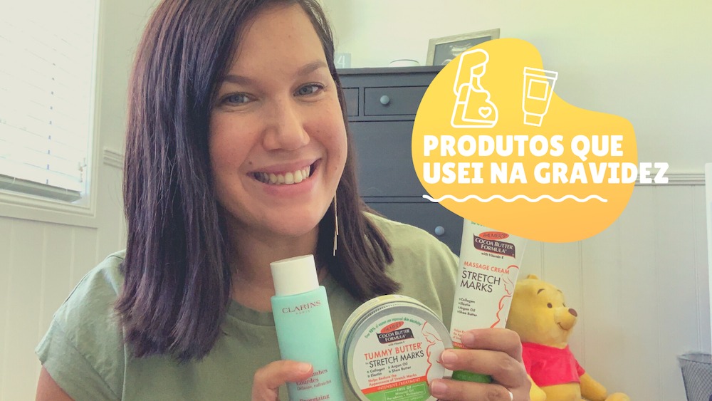 Produtos que usei na gravidez